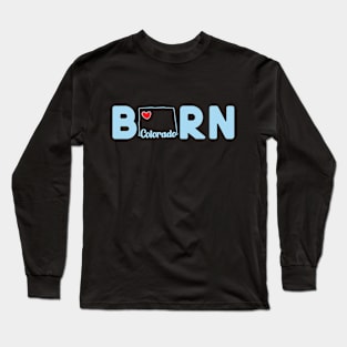 Colorado Born with State Outline of Colorado in the word Born Long Sleeve T-Shirt